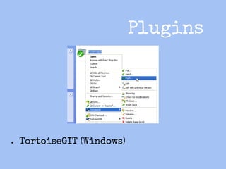 Plugins

●

TortoiseGIT (Windows)

 
