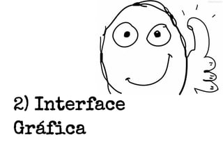 2) Interface
Gráfica

 