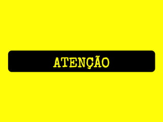 ATENÇÃO

 