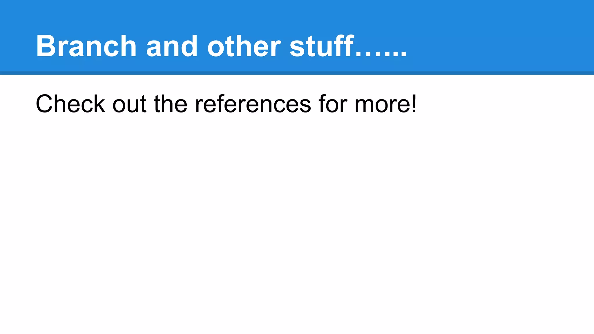 Branch and other stuff…...
Check out the references for more!

 