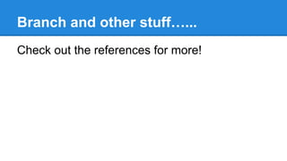 Branch and other stuff…...
Check out the references for more!

 