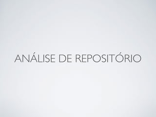 ANÁLISE DE REPOSITÓRIO
 