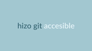 hizo  git  accesible
 