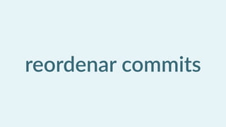 reordenar  commits
 