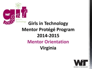 Girls in Technology
Mentor Protégé Program
2014-2015
Mentor Orientation
Virginia
 