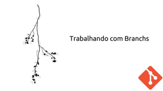 Trabalhando com Branchs 
 