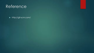 Reference 
 http://git-scm.com/ 
