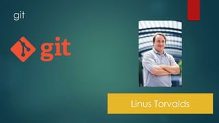 git 
Linus Torvalds 
 