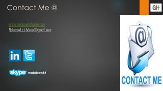 Contact Me @
www.mohamedabdeen.com
Mohamed.s.Abdeen@gmail.com
mabdeen84
 