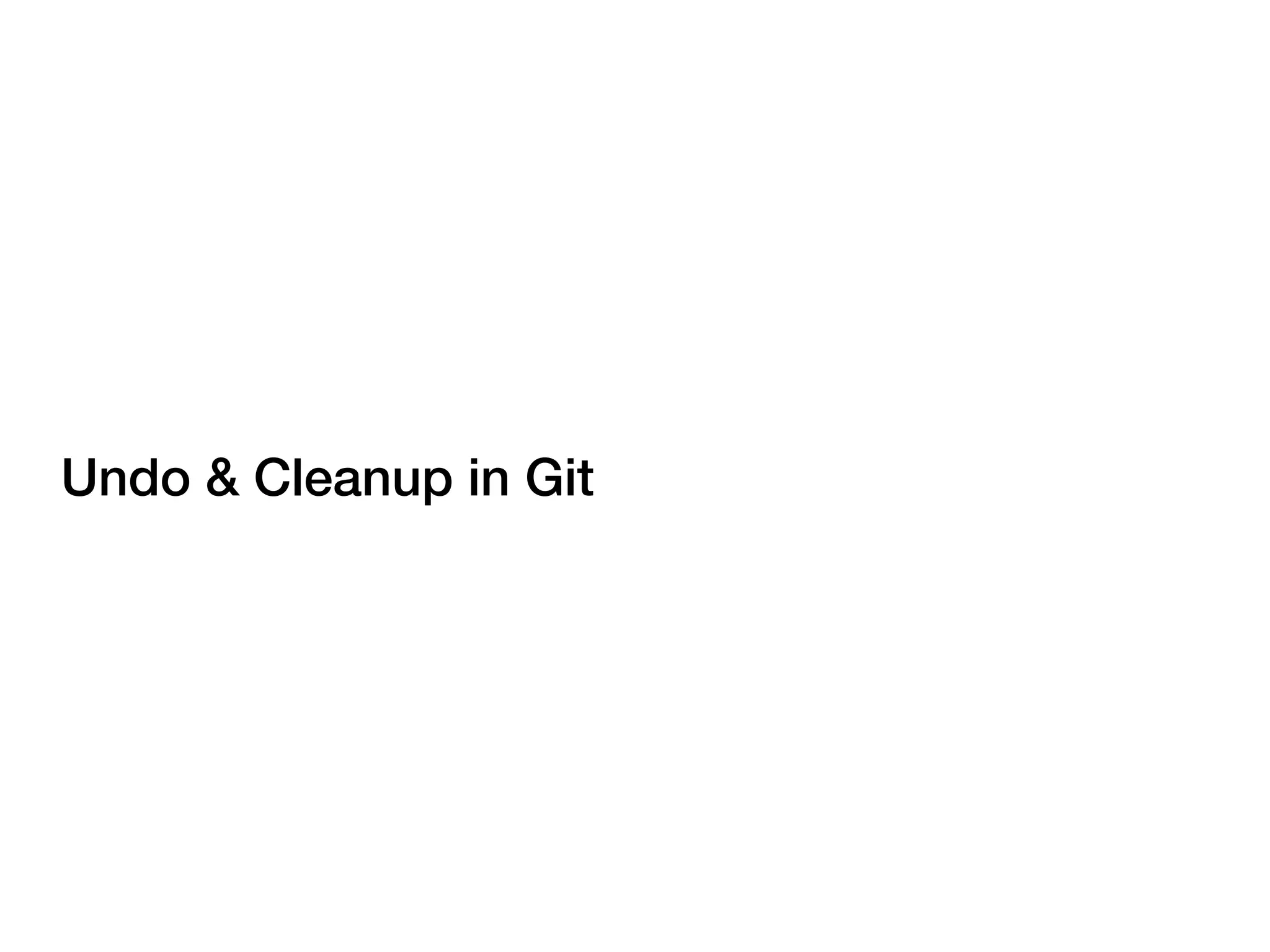 Undo & Cleanup in Git
 