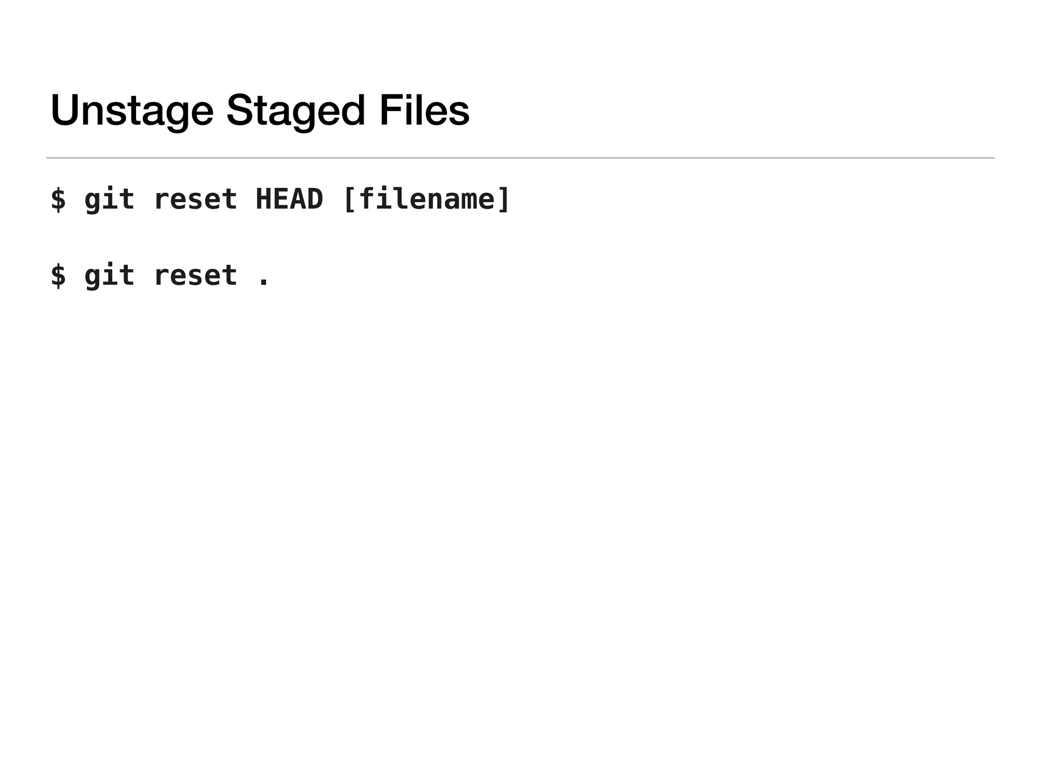 Unstage Staged Files
$ git reset HEAD [filename]
$ git reset .
 