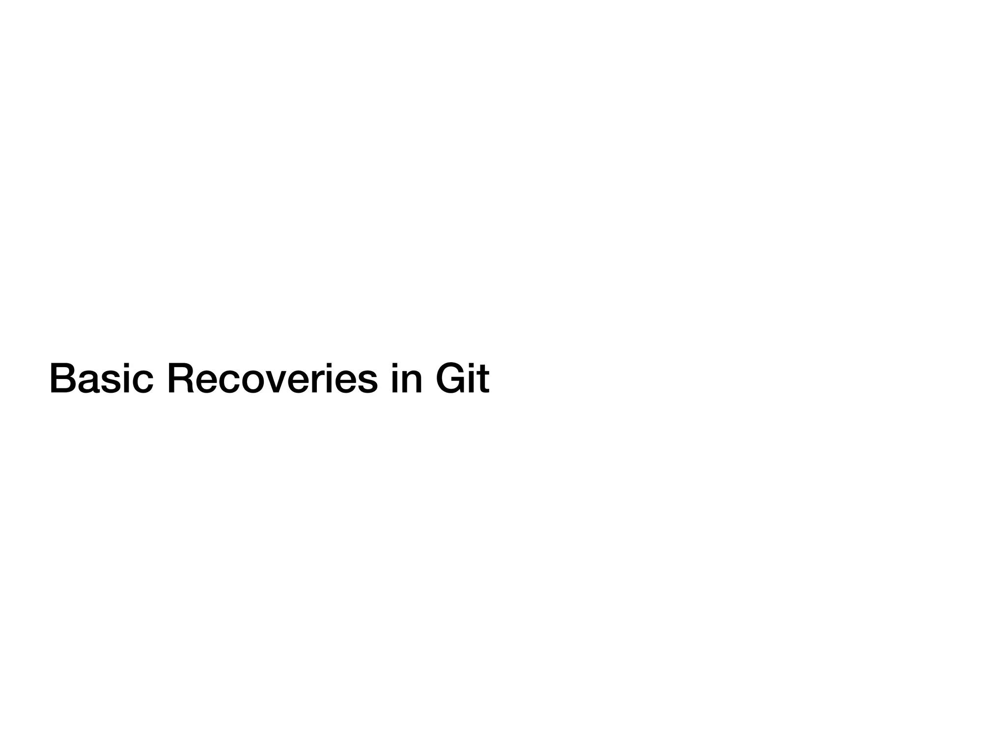 Basic Recoveries in Git
 