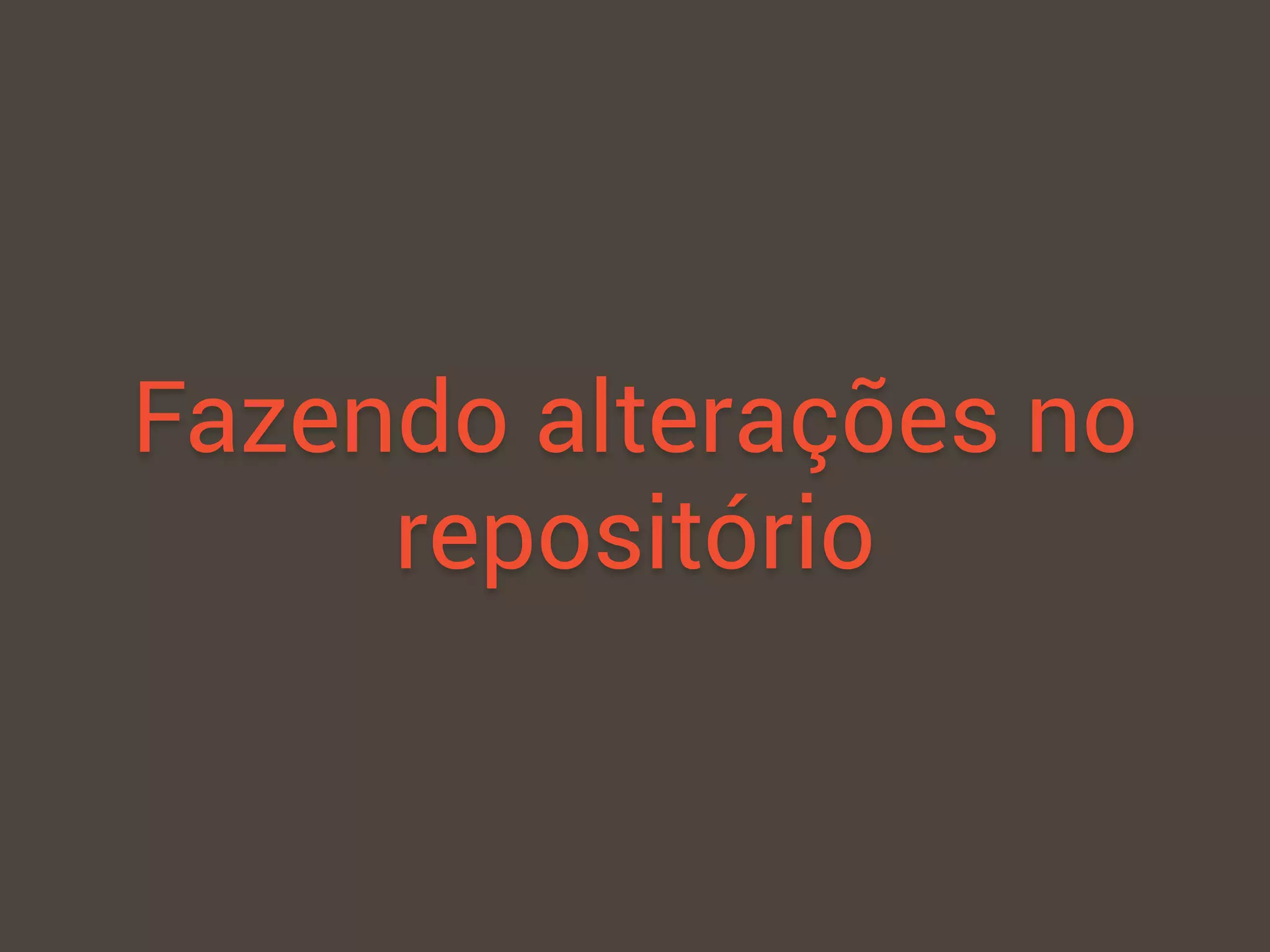 Fazendo alterações no
repositório
 