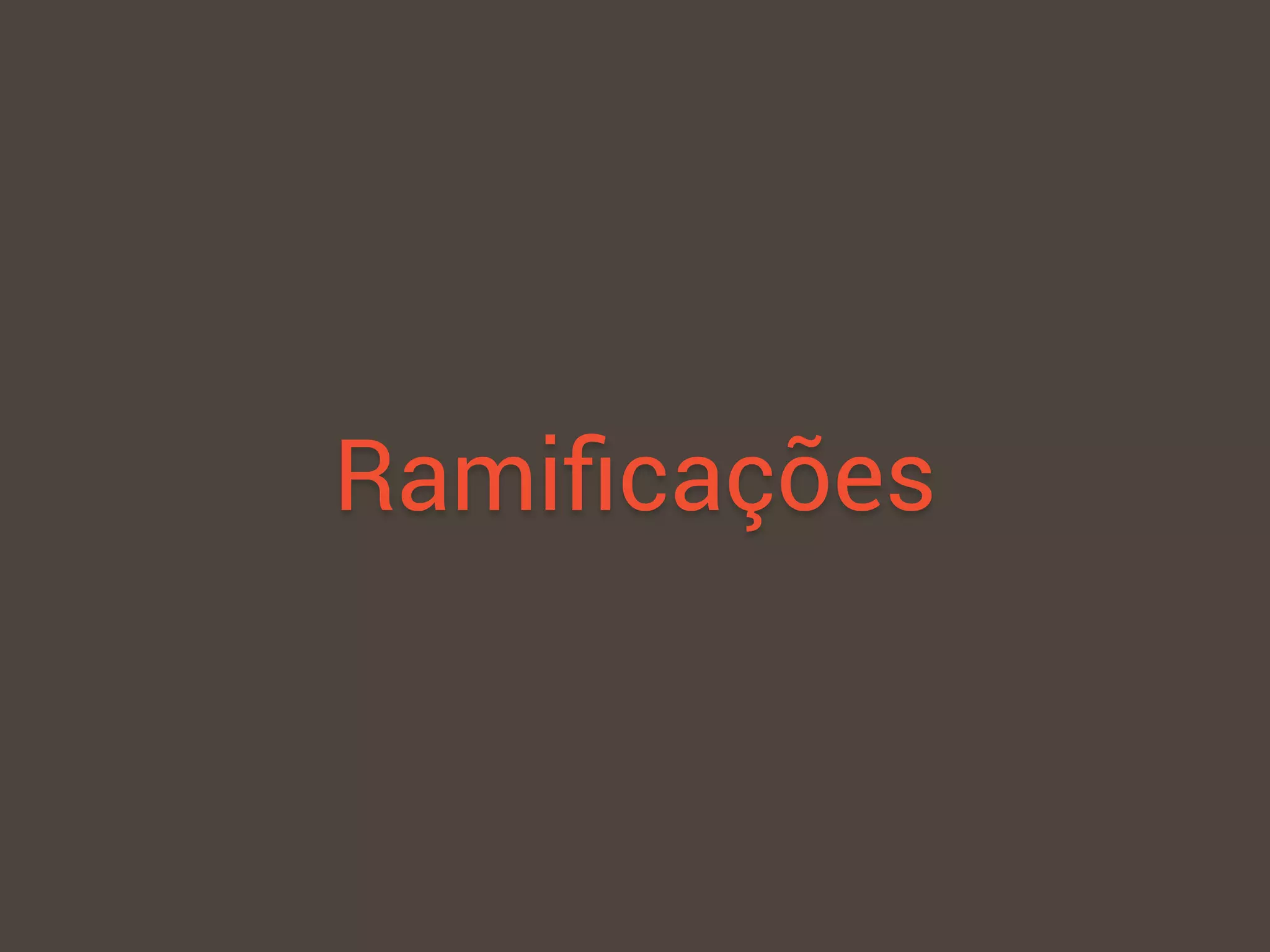 Ramiﬁcações
 