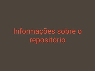 Informações sobre o
repositório
 