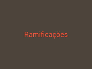Ramiﬁcações
 