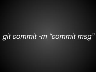 commit
Working
Directory
local
repository
Staging
Area
commit
 