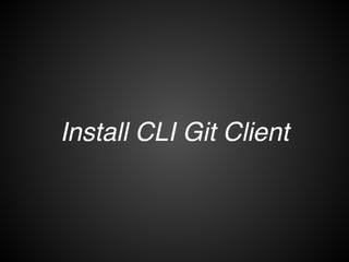 설치
• CLI(Command Line Interface) Client 설치!
• Eclipse + EGit Plugin(https://eclipse.org/egit/) 설치!
✓ Eclipse에서 Git기능을 사용하기 위한 Plugin!
✓ JGit(https://github.com/eclipse/jgit) 라이브러리 기반!
✓ 3.7.1.201504261725-r!
✓ Luna contains EGit 3.4.2
 