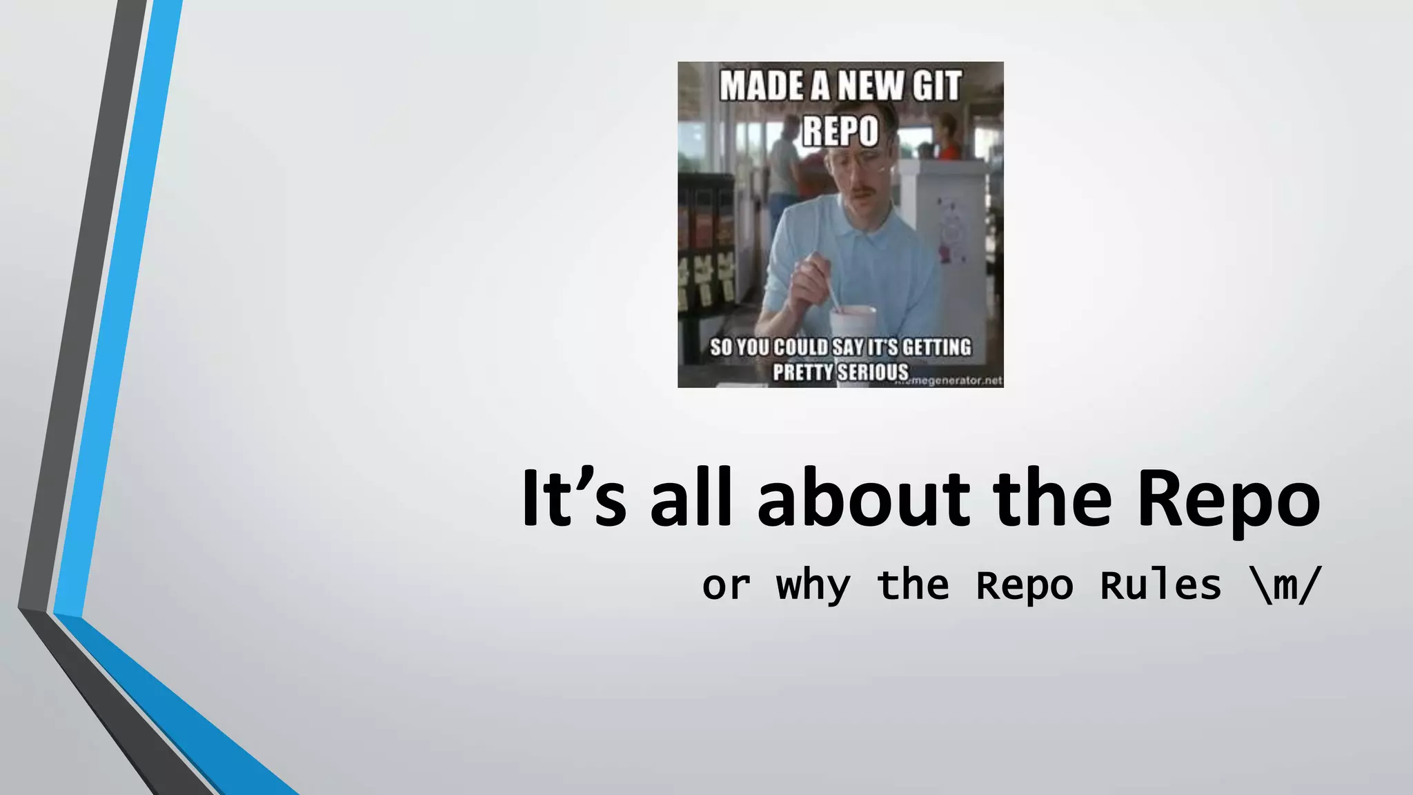 It’s all about the Repo
or why the Repo Rules m/
 