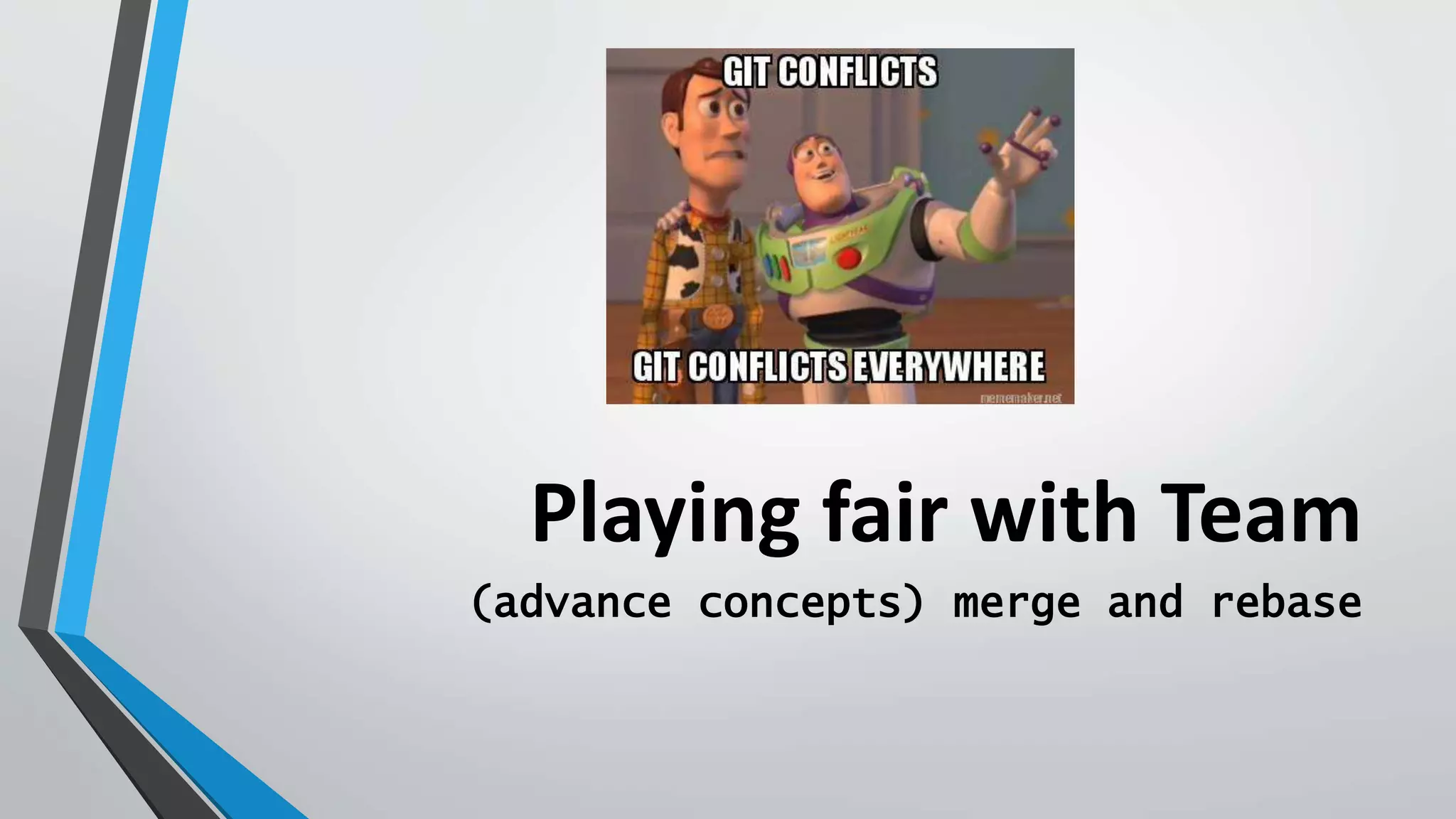Playing fair with Team
(advance concepts) merge and rebase
 