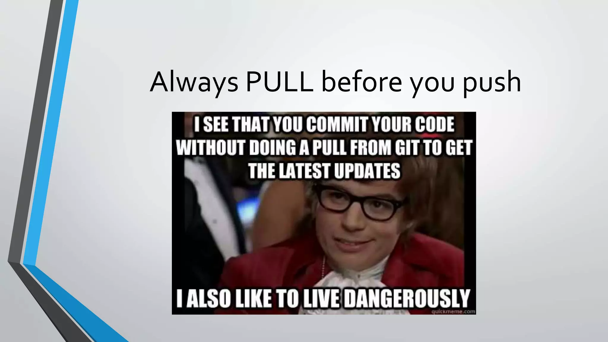 Always PULL before you push
 