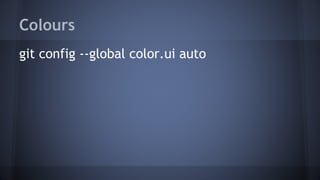 Colours
git config --global color.ui auto
 