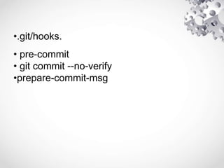 •.git/hooks.
• pre-commit
• git commit --no-verify
•prepare-commit-msg
 
