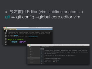 # Editor (vim, sublime or atom…)
git git conﬁg --global core.editor vim
 