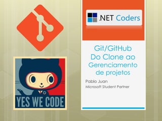 Git/GitHub
Do Clone ao
Gerenciamento
de projetos
Pablo Juan
Microsoft Student Partner
 