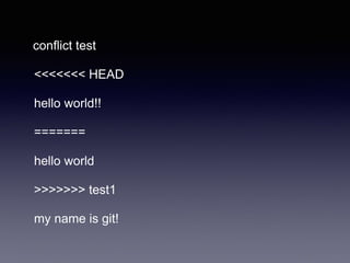 conflict test
<<<<<<< HEAD
hello world!!
=======
hello world
>>>>>>> test1
my name is git!
 