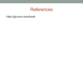 References
• http://git-scm.com/book
 