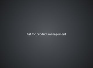 Git for product management
 