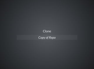 Clone
Copy of Repo
 