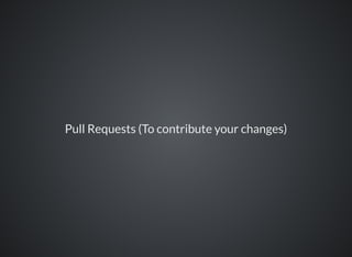 Pull Requests (To contribute your changes)
 
