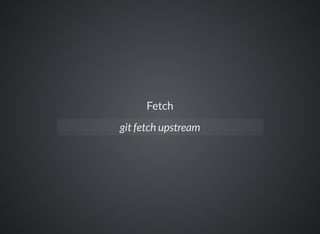 Fetch
git fetch upstream
 
