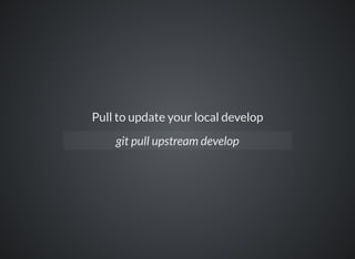 Pull to update your local develop
git pull upstream develop
 