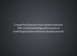Create Pull Request from mpatel/welcome
OPL1212KeepMeSignedIn branch to
mainOrganization/welcome Develop branch
 