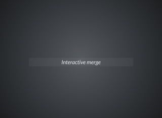 Interactive merge
 