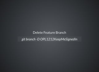 Delete Feature Branch
git branch -D OPL1212KeepMeSignedIn
 