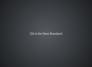 Git is the New Standard
 
