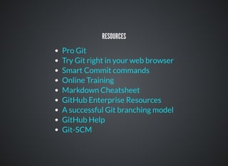 BEST PRACTICES
Use a descriptive commit message
Link Commits to Issues (Feature, Bug, Task)
Make each commit a logical unit
Incorporate others' changes frequently
Share your changes frequently
Don't commit generated les
 