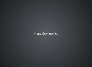 Huge Community
 