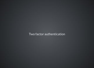 Two factor authentication
 