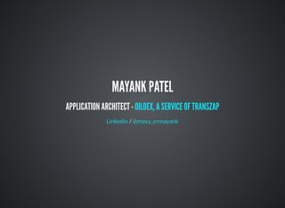 MAYANK PATEL
APPLICATION ARCHITECT - OILDEX, A SERVICE OF TRANSZAP
/Linkedin @maxy_ermayank
 