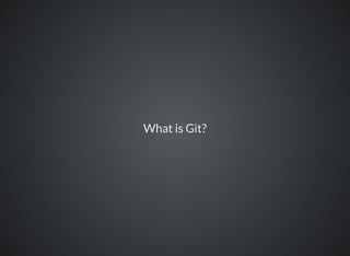 What is Git?
 