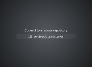 Connect to a remote repository
git remote add origin server
 