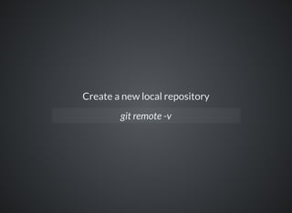 Create a new local repository
git remote -v
 