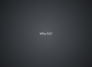 Why Git?
 