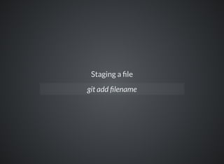Staging a le
git add lename
 