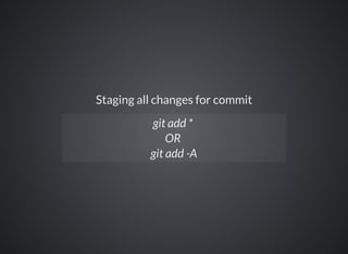 Staging all changes for commit
git add *
OR
git add -A
 